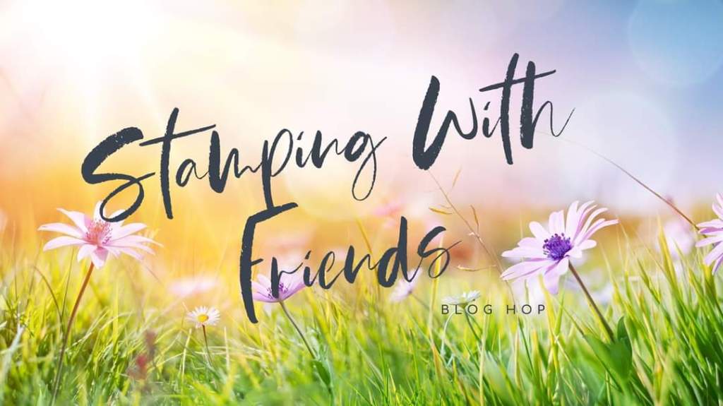 Stamping with Friends March Blog&nbsp;Hop